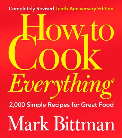 How to Cook Everything (Completely Revised 10th Anniversary Edition)