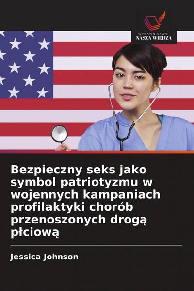 Bezpieczny seks jako symbol patriotyzmu w wojennych kampaniach profilaktyki chorób przenoszonych drog¿ p¿ciow¿