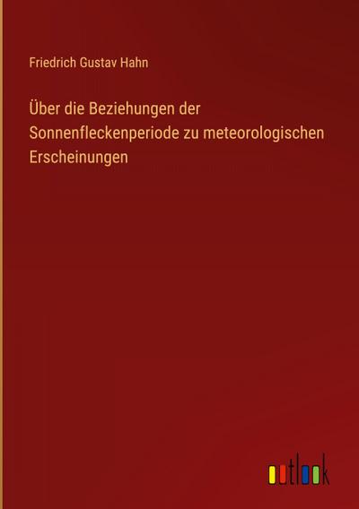Über die Beziehungen der Sonnenfleckenperiode zu meteorologischen Erscheinungen