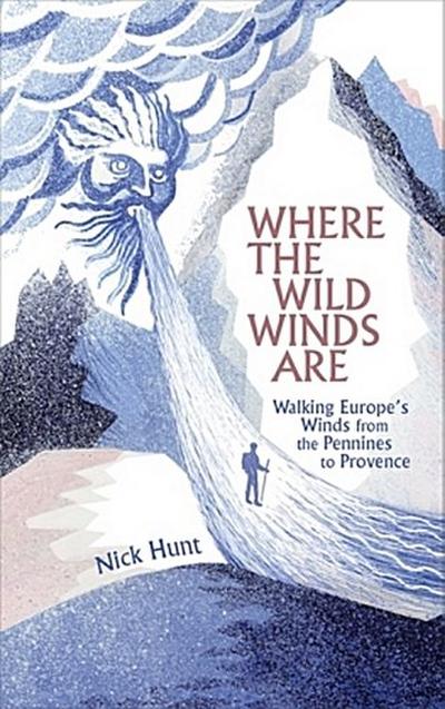 Where the Wild Winds Are: Walking Europe’s Winds from the Pennines to Provence