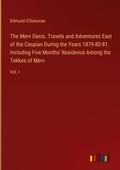 The Merv Oasis. Travels and Adventures East of the Caspian During the Years 1879-80-81. Including Five Months’ Residence Among the Tekkes of Merv