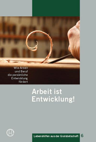 Arbeit ist Entwicklung!: Wie Arbeit und Beruf die persönliche Entwicklung fördert