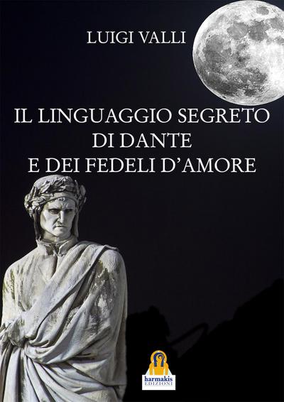 Il linguaggio segreto di Dante e dei «fedeli d’amore»