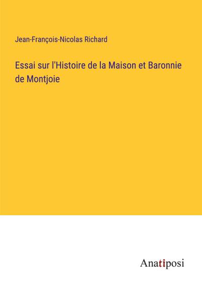 Essai sur l’Histoire de la Maison et Baronnie de Montjoie
