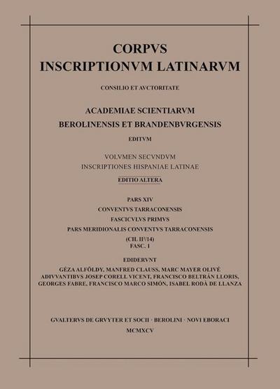 Corpus inscriptionum Latinarum. Inscriptiones Hispaniae Latinae [Editio altera]. Conventus Tarraconensis Pars meridionalis conventus Tarraconensis