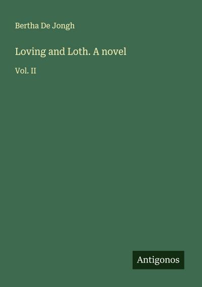 Loving and Loth. A novel