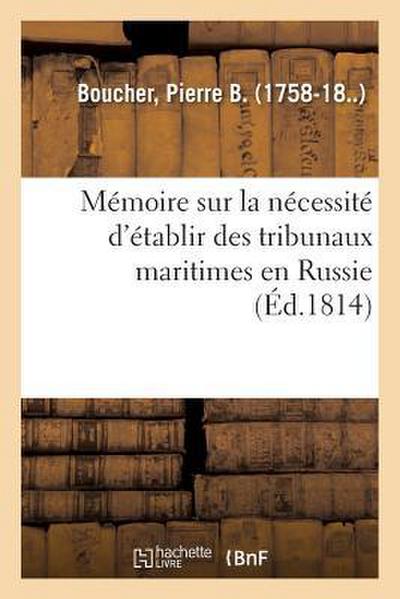 Mémoire Sur La Nécessité d’Établir Des Tribunaux Maritimes En Russie