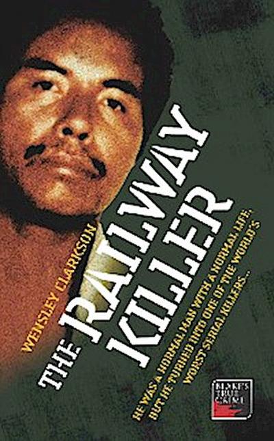 The Railway Killer - He was a normal man with a normal life, but he turned into one of the world’s worst serial killers
