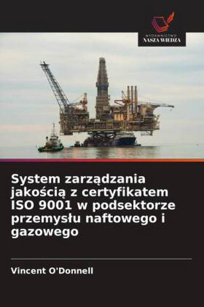 System zarz¿dzania jako¿ci¿ z certyfikatem ISO 9001 w podsektorze przemys¿u naftowego i gazowego