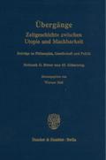 Übergänge. Zeitgeschichte zwischen Utopie und Machbarkeit.