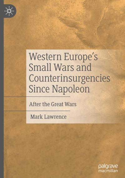 Western Europe’s Small Wars and Counterinsurgencies Since Napoleon