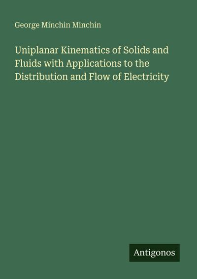 Uniplanar Kinematics of Solids and Fluids with Applications to the Distribution and Flow of Electricity