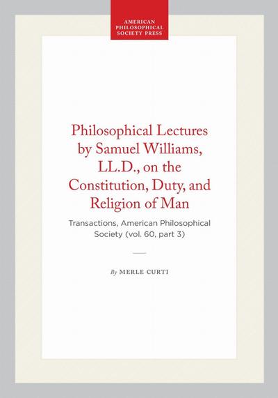 Philosophical Lectures by Samuel Williams, LL.D., on the Constitution, Duty, and Religion of Man