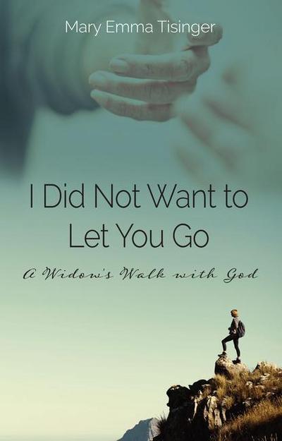 I Did Not Want to Let You Go: A Widow’s Walk with God