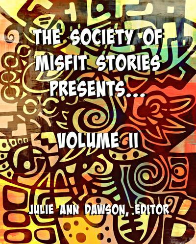 The Society of Misfit Stories Presents: Volume Two
