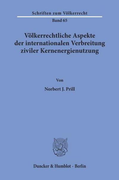Völkerrechtliche Aspekte der internationalen Verbreitung ziviler Kernenergienutzung.