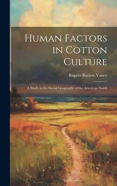 Human Factors in Cotton Culture; a Study in the Social Geography of the American South