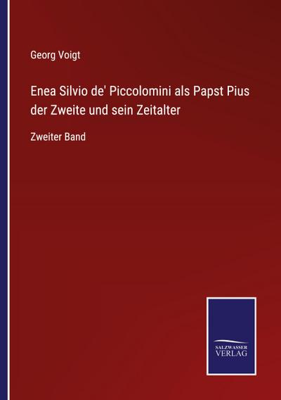 Enea Silvio de’ Piccolomini als Papst Pius der Zweite und sein Zeitalter