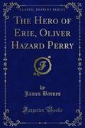 The Hero of Erie, Oliver Hazard Perry