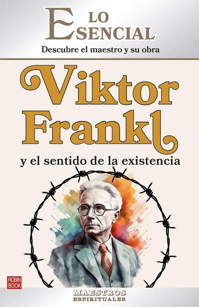 Viktor Frankl Y El Sentido de la Existencia / Viktor Frankl and the Meaning of Existence