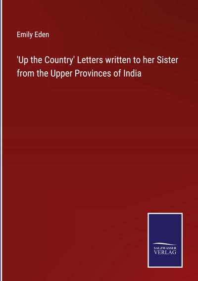 ’Up the Country’ Letters written to her Sister from the Upper Provinces of India