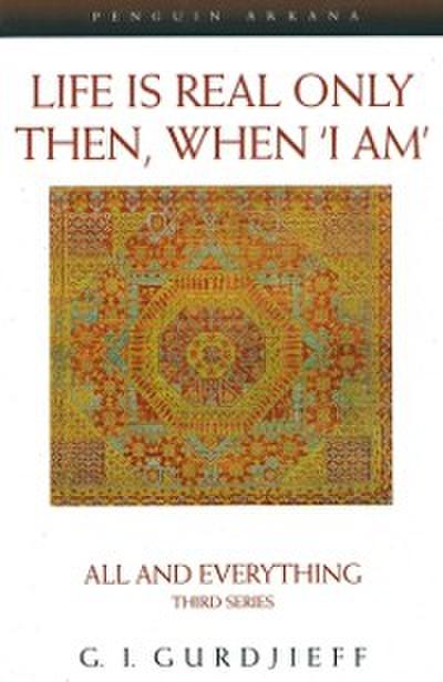 Life is Real Only Then, When ’I Am’