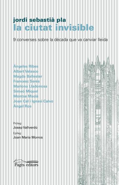 La ciutat invisible : 9 converses sobre la dècada que va canviar Lleida