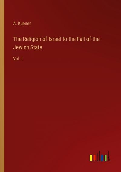 The Religion of Israel to the Fall of the Jewish State