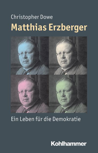 Matthias Erzberger: Ein Leben für die Demokratie (Mensch - Zeit - Geschichte)