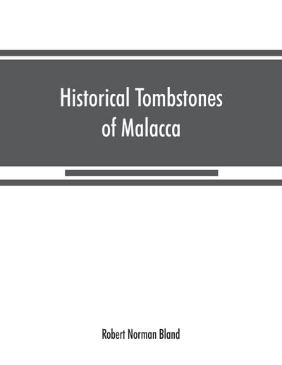Historical tombstones of Malacca, mostly of Portuguese origin, with the inscriptions in detail and illustrated by numerous photographs