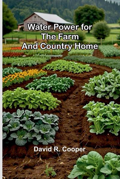 Water Power For The Farm And Country Home