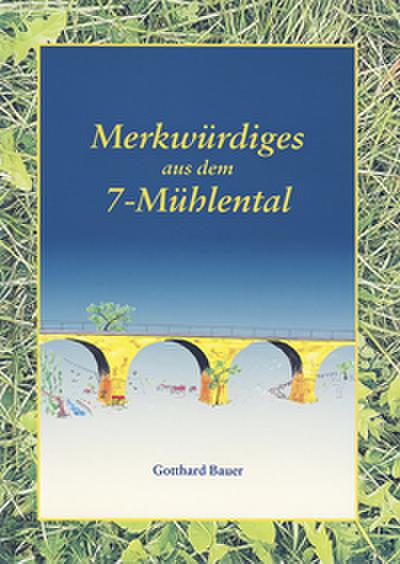 Merkwürdiges aus dem 7-Mühlental