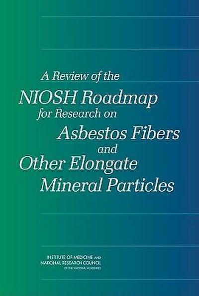 A Review of the Niosh Roadmap for Research on Asbestos Fibers and Other Elongate Mineral Particles