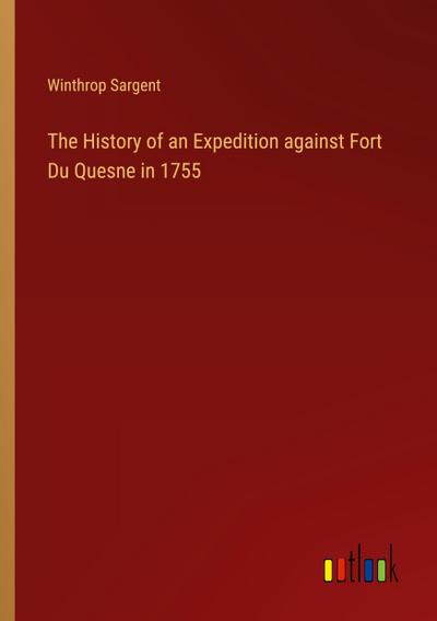 The History of an Expedition against Fort Du Quesne in 1755