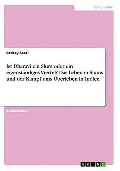 Ist Dharavi ein Slum oder ein eigenständiges Viertel? Das Leben in Slums und der Kampf ums Überleben in Indien