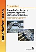 Dauerhafter Beton - Grundlagen, Planung und Ausführung bei Frost- und Frosttaumittel-Beanspruchung.6.Symposium Baustoffe und Bauwerkserhaltung Universität Karlsruhe (TH) ; Karlsruhe, 12.März 2009