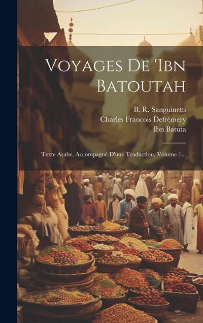Voyages De ’ibn Batoutah: Texte Arabe, Accompagné D’une Traduction, Volume 1...