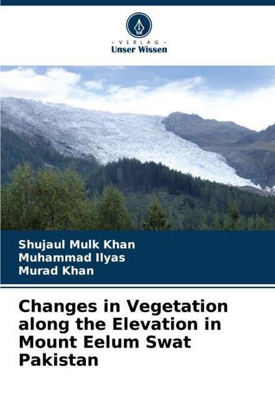 Changes in Vegetation along the Elevation in Mount Eelum Swat Pakistan