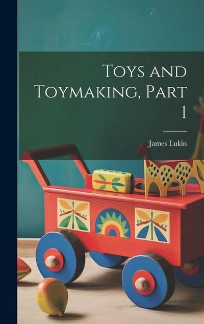 Toys and Toymaking, Part 1