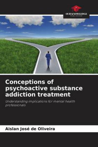 Conceptions of psychoactive substance addiction treatment