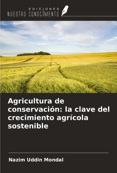 Agricultura de conservación: la clave del crecimiento agrícola sostenible