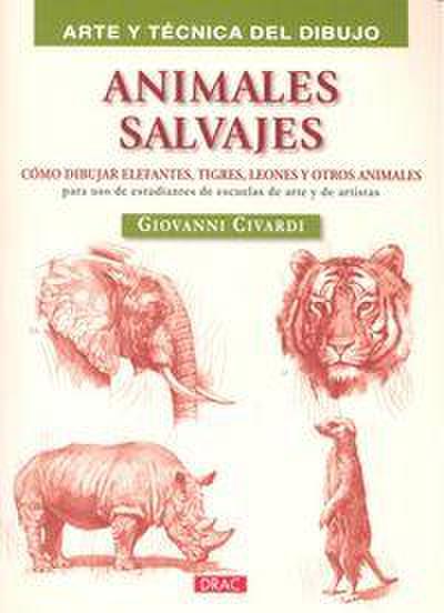 Animales salvajes : Cómo dibujar elefantes, tigres, leones y otros animales