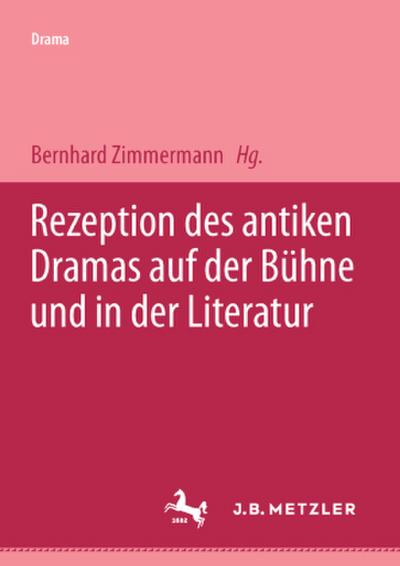 Rezeption des antiken Dramas auf der Bühne und in der Literatur; .
