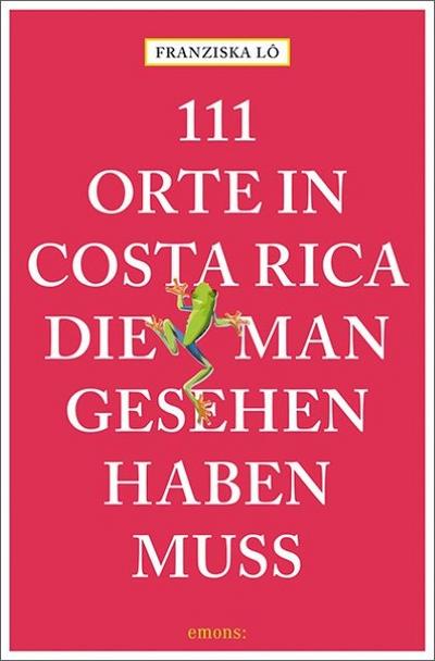 111 Orte in Costa Rica, die man gesehen haben muss