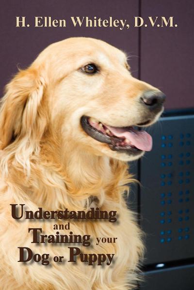 Understanding and Training Your Dog or Puppy - H. Ellen Whiteley