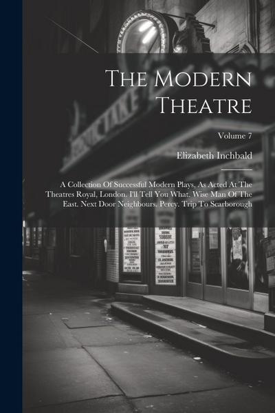 The Modern Theatre: A Collection Of Successful Modern Plays, As Acted At The Theatres Royal, London. I’ll Tell You What. Wise Man Of The E