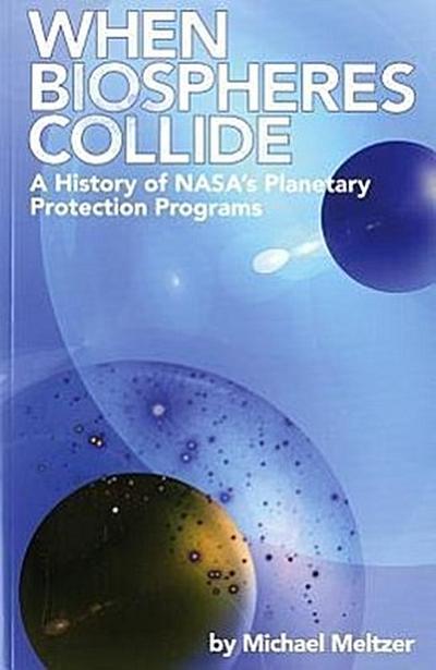 4234 When Biospheres Collide: A History of NASA’s Planetary Protection Programs