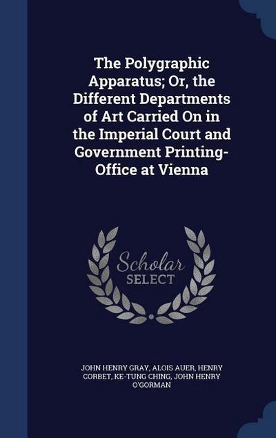 The Polygraphic Apparatus; Or, the Different Departments of Art Carried On in the Imperial Court and Government Printing-Office at Vienna