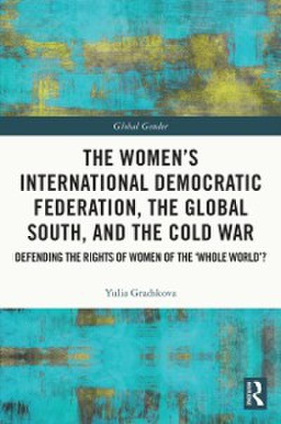 Women’s International Democratic Federation, the Global South and the Cold War