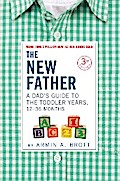 The New Father: A Dad’s Guide to The Toddler Years, 12-36 Months (Third Edition)  (The New Father)